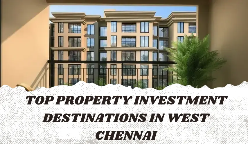 Top Property Investment Destinations in West Chennai